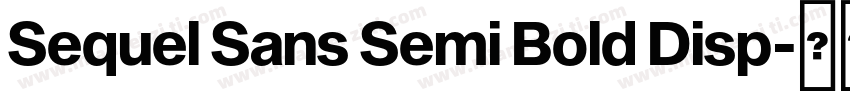 Sequel Sans Semi Bold Disp字体转换